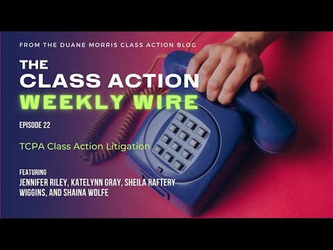 The Class Motion Weekly Wire – Episode 22_ TCPA Class Motion Litigation